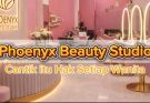 Phoenyx Beauty Studio: Cantik Itu Hak Setiap Wanita